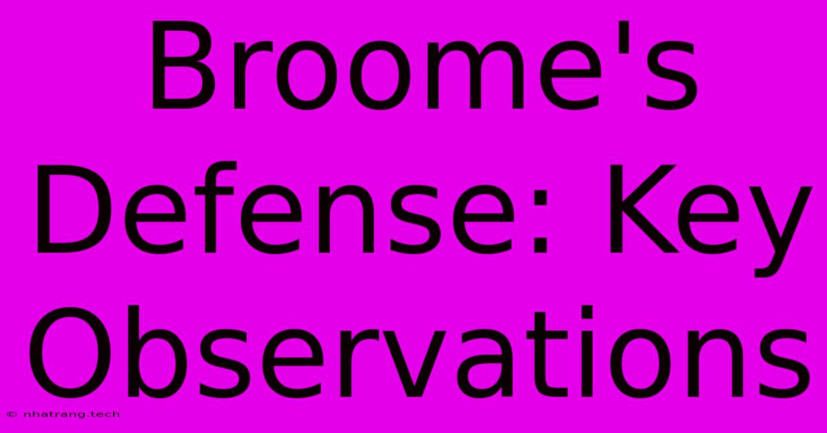 Broome's Defense: Key Observations Broome's Defense: Key Observations