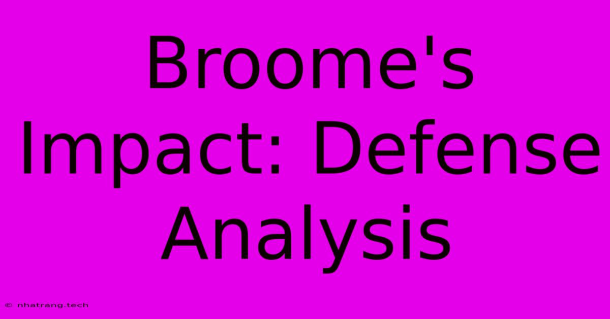 Broome's Impact: Defense Analysis Broome's Impact: Defense Analysis