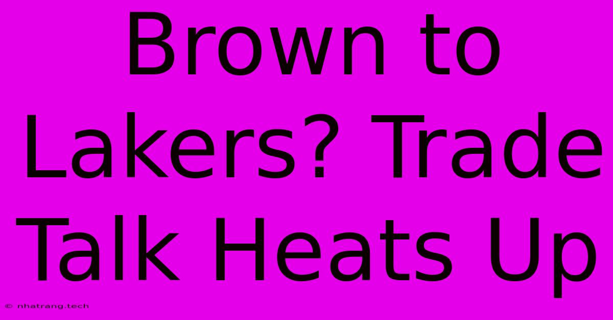 Brown To Lakers? Trade Talk Heats Up