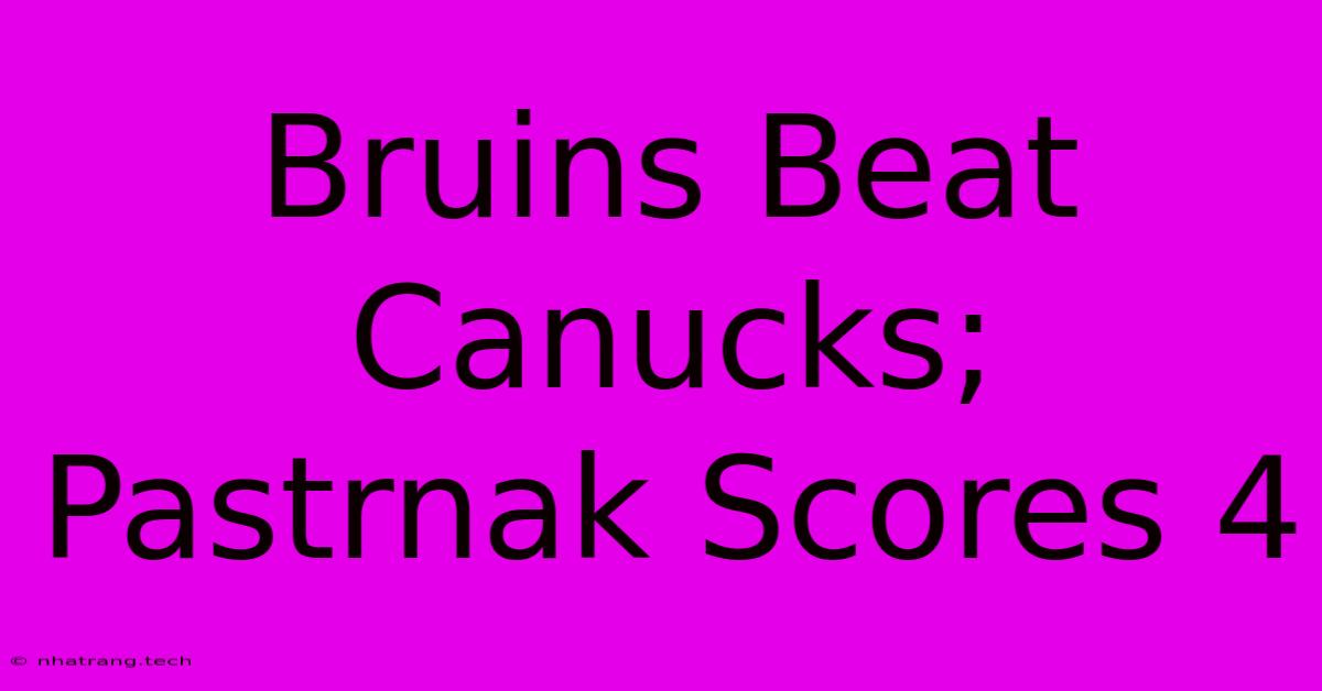 Bruins Beat Canucks; Pastrnak Scores 4 Bruins Beat Canucks; Pastrnak Scores 4