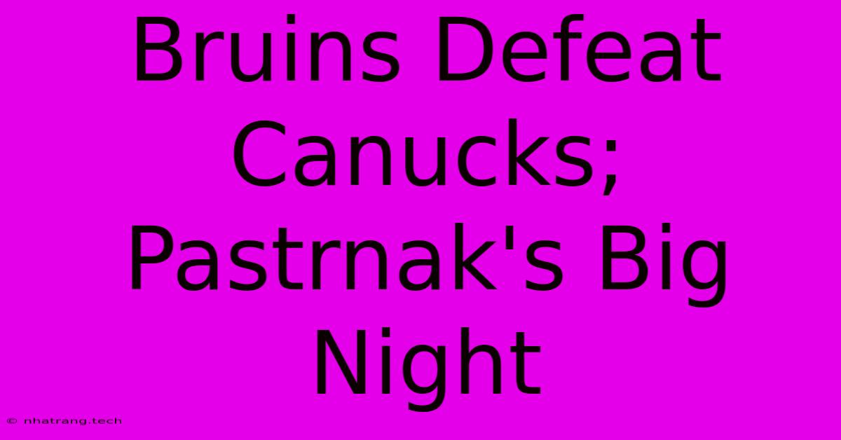 Bruins Defeat Canucks; Pastrnak's Big Night Bruins Defeat Canucks; Pastrnak's Big Night