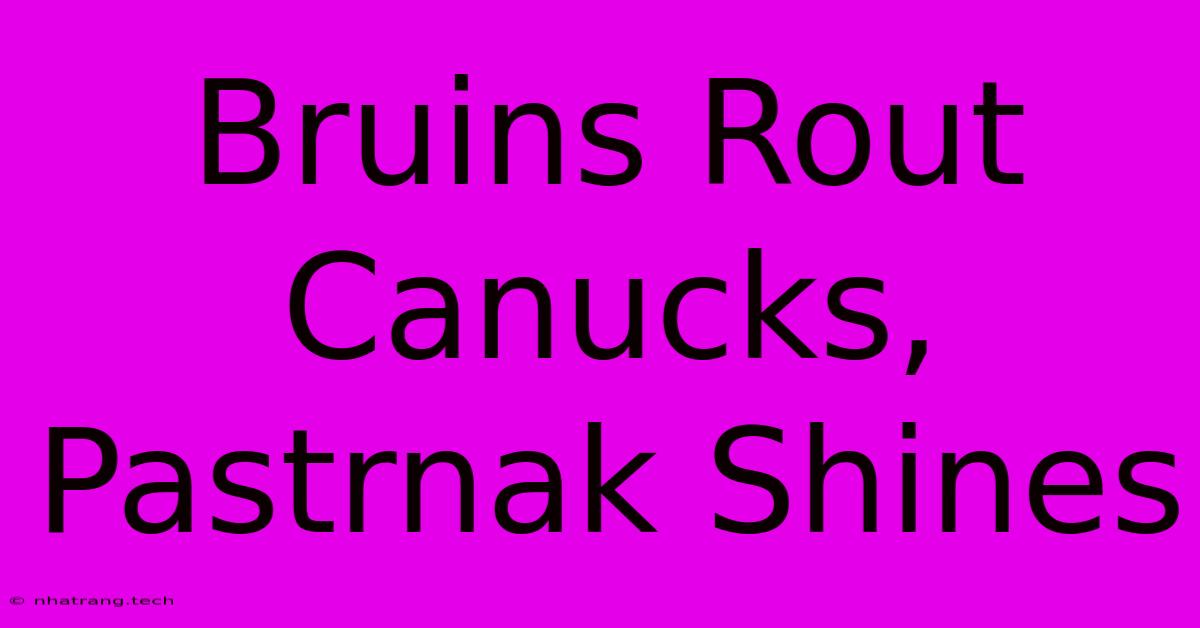 Bruins Rout Canucks, Pastrnak Shines Bruins Rout Canucks, Pastrnak Shines