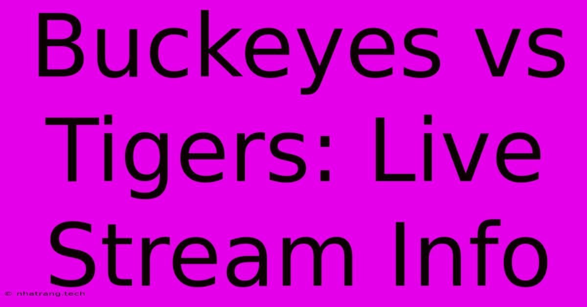 Buckeyes Vs Tigers: Live Stream Info Buckeyes Vs Tigers: Live Stream Info
