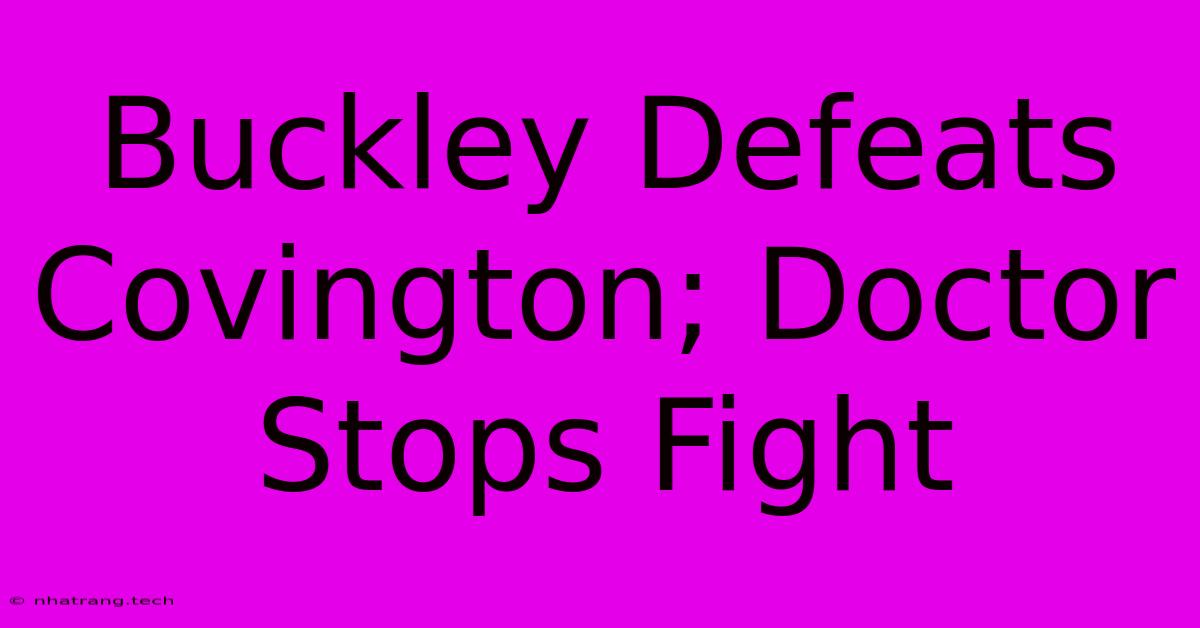 Buckley Defeats Covington; Doctor Stops Fight Buckley Defeats Covington; Doctor Stops Fight