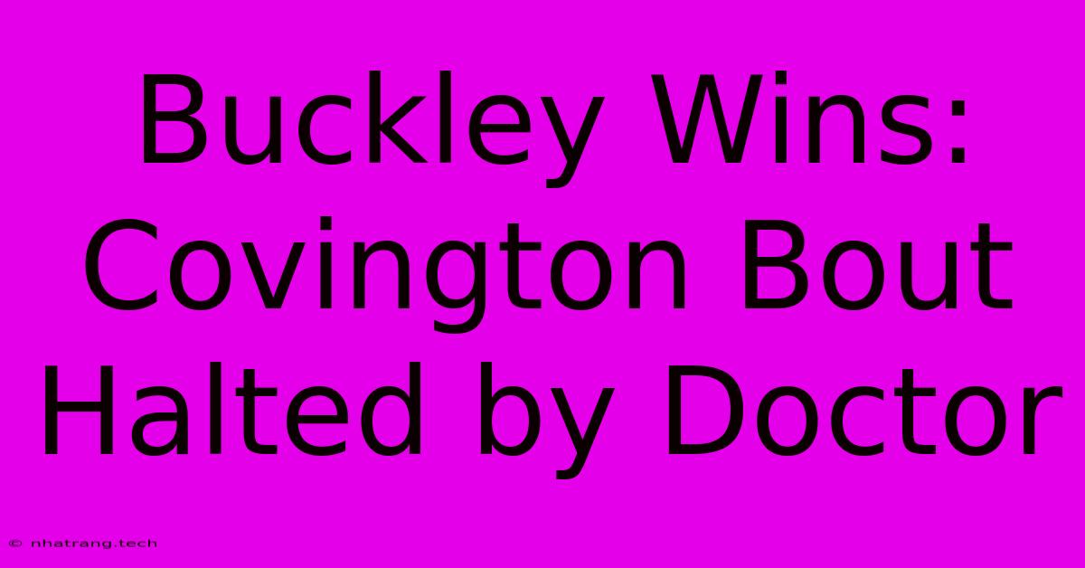 Buckley Wins: Covington Bout Halted By Doctor Buckley Wins: Covington Bout Halted By Doctor