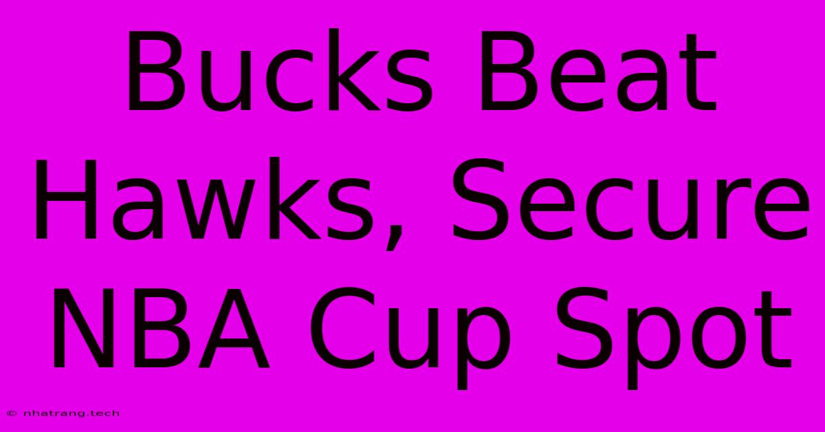 Bucks Beat Hawks, Secure NBA Cup Spot Bucks Beat Hawks, Secure NBA Cup Spot