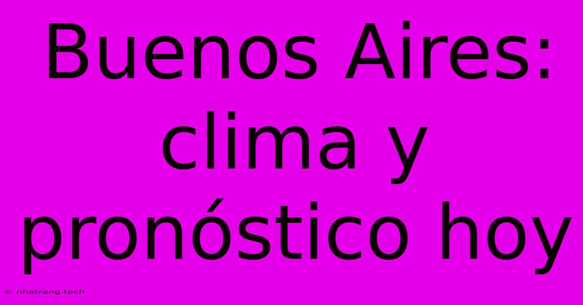 Buenos Aires: Clima Y Pronóstico Hoy