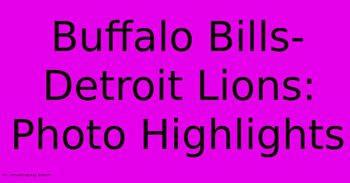 Buffalo Bills-Detroit Lions: Photo Highlights Buffalo Bills-Detroit Lions: Photo Highlights
