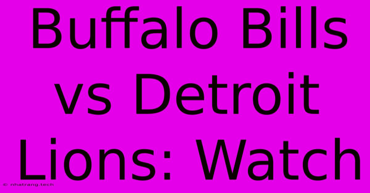 Buffalo Bills Vs Detroit Lions: Watch Buffalo Bills Vs Detroit Lions: Watch