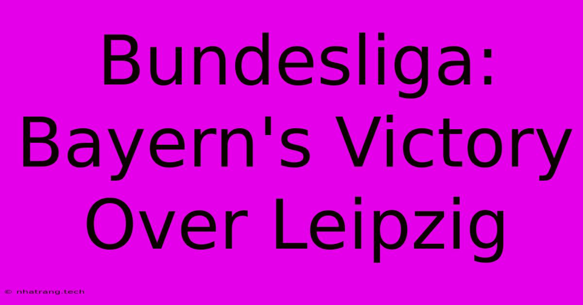 Bundesliga: Bayern's Victory Over Leipzig Bundesliga: Bayern's Victory Over Leipzig