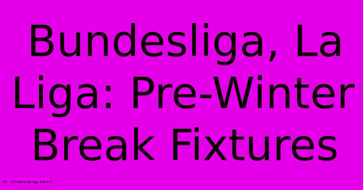 Bundesliga, La Liga: Pre-Winter Break Fixtures Bundesliga, La Liga: Pre-Winter Break Fixtures