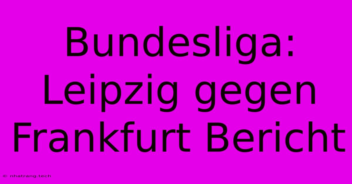 Bundesliga: Leipzig Gegen Frankfurt Bericht Bundesliga: Leipzig Gegen Frankfurt Bericht