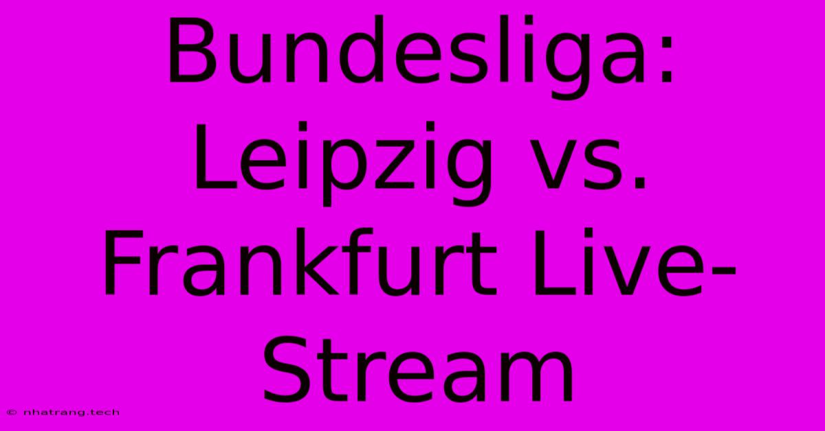 Bundesliga: Leipzig Vs. Frankfurt Live-Stream