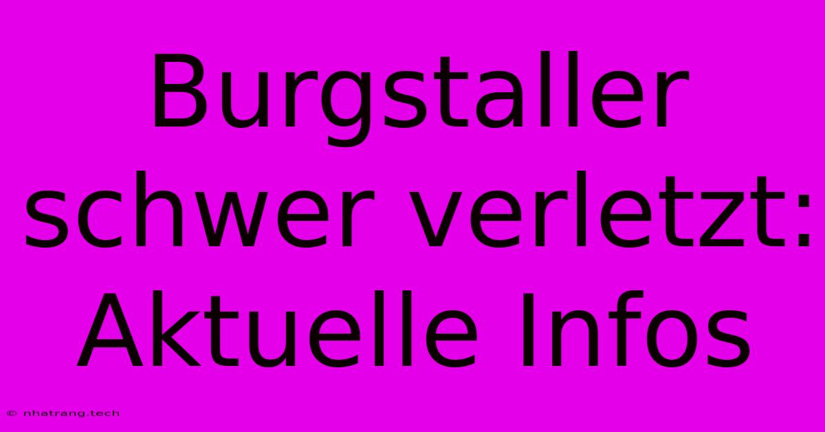 Burgstaller Schwer Verletzt: Aktuelle Infos Burgstaller Schwer Verletzt: Aktuelle Infos