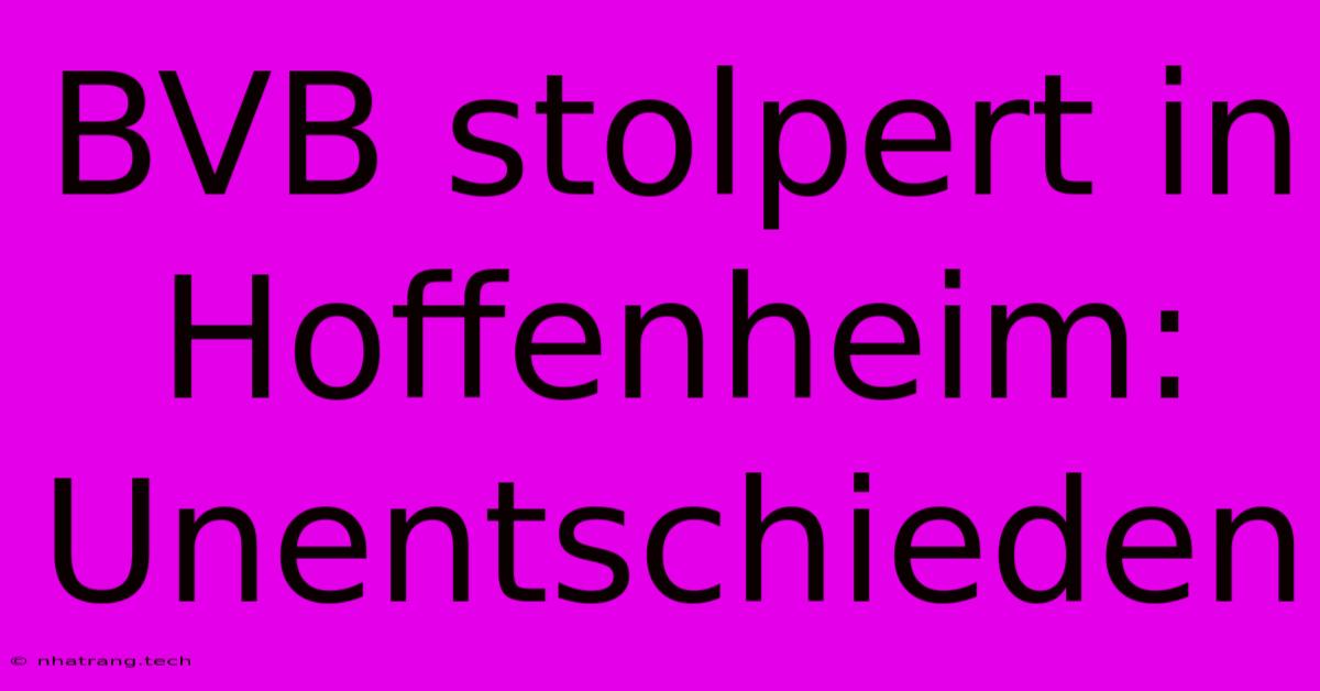 BVB Stolpert In Hoffenheim: Unentschieden BVB Stolpert In Hoffenheim: Unentschieden