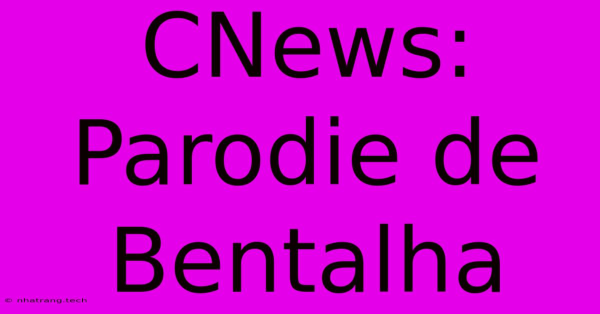 CNews: Parodie De Bentalha CNews: Parodie De Bentalha
