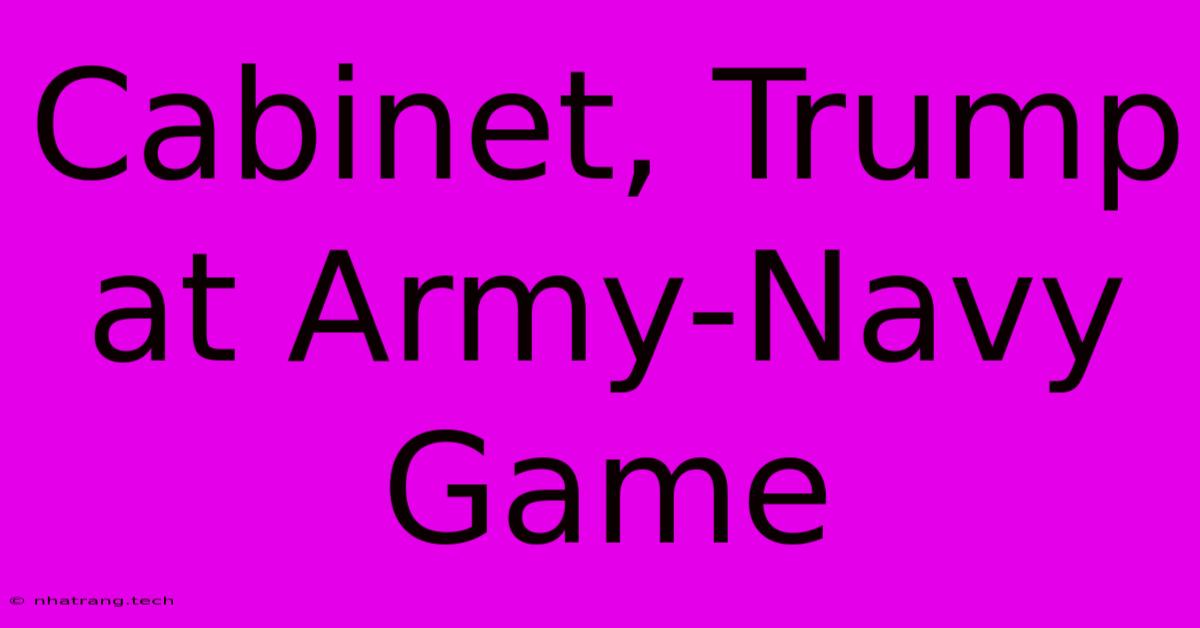 Cabinet, Trump At Army-Navy Game Cabinet, Trump At Army-Navy Game