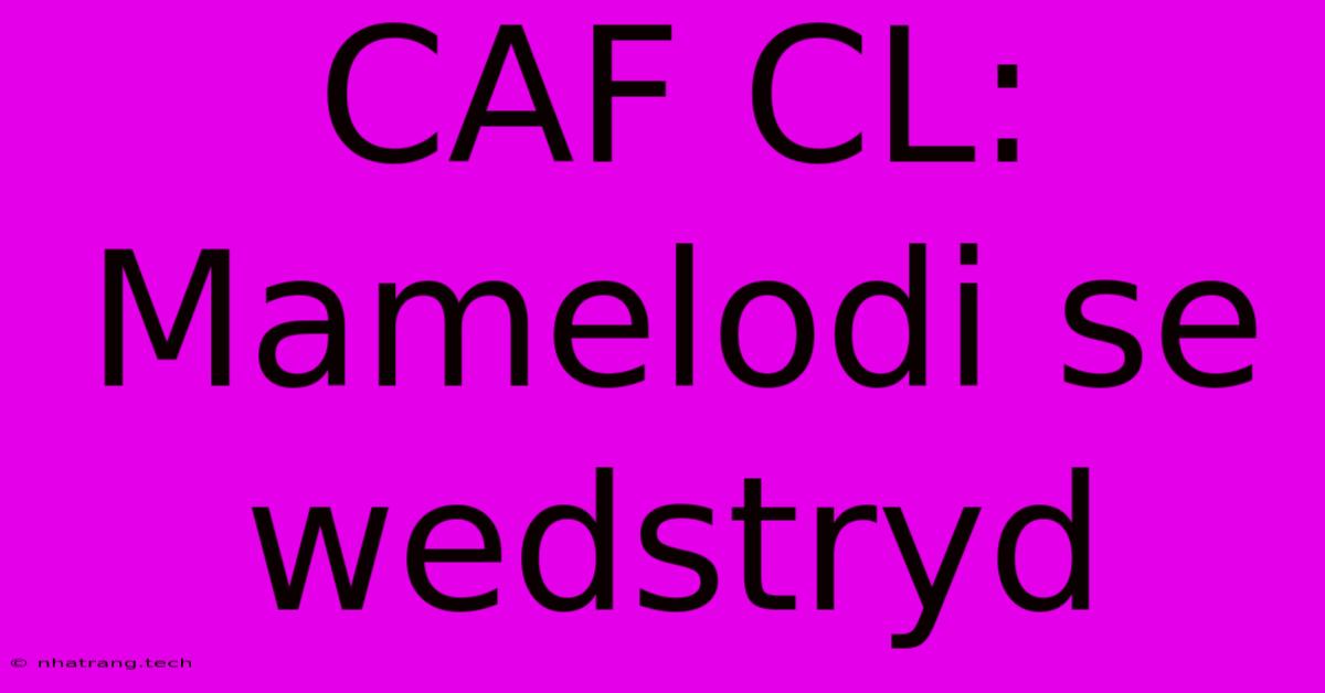 CAF CL: Mamelodi Se Wedstryd CAF CL: Mamelodi Se Wedstryd