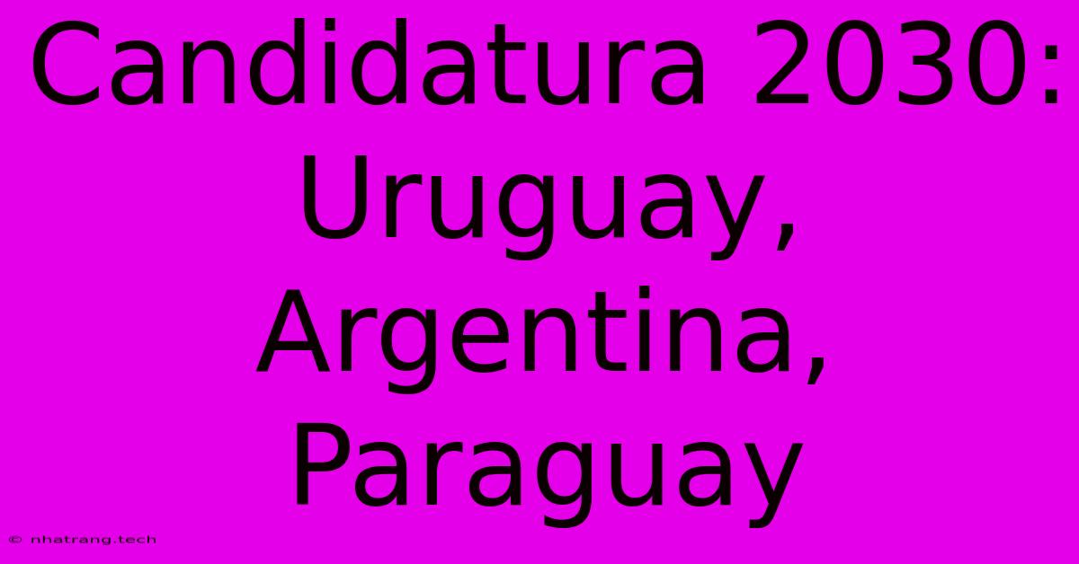 Candidatura 2030: Uruguay, Argentina, Paraguay Candidatura 2030: Uruguay, Argentina, Paraguay