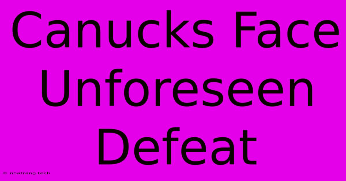 Canucks Face Unforeseen Defeat Canucks Face Unforeseen Defeat