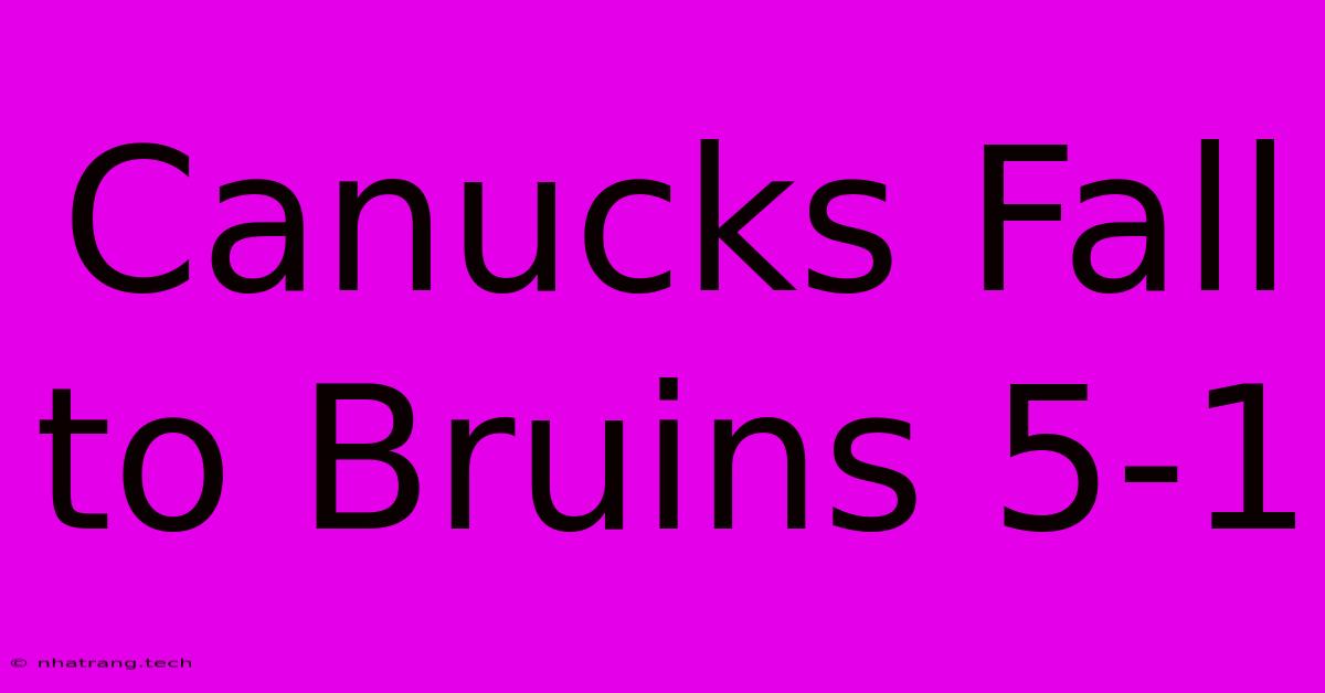 Canucks Fall To Bruins 5-1 Canucks Fall To Bruins 5-1