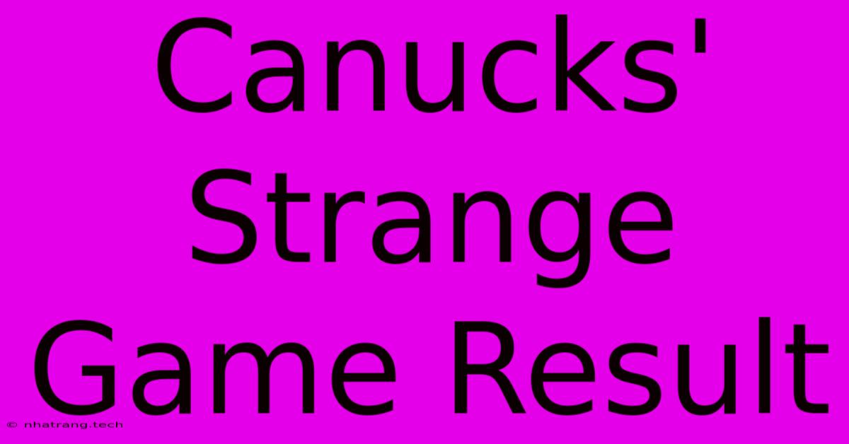 Canucks' Strange Game Result Canucks' Strange Game Result