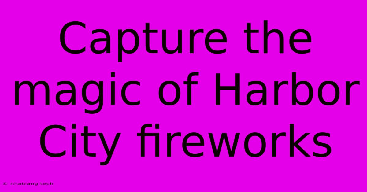 Capture The Magic Of Harbor City Fireworks