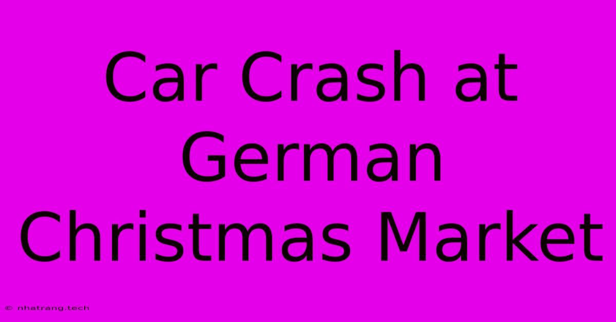 Car Crash At German Christmas Market Car Crash At German Christmas Market