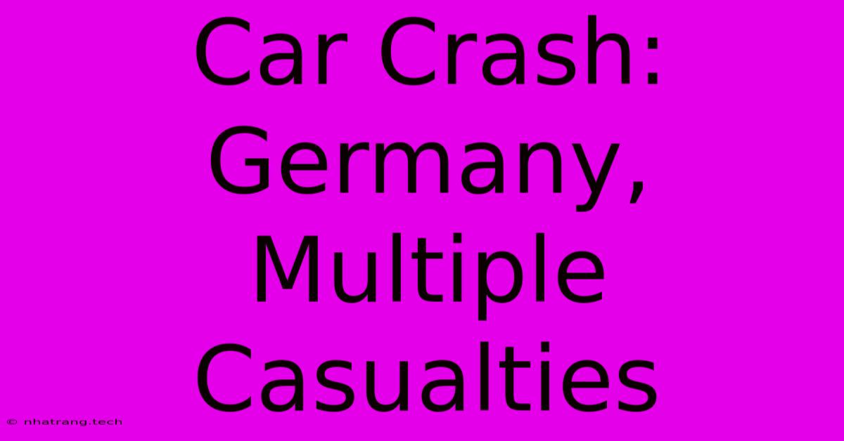Car Crash: Germany, Multiple Casualties Car Crash: Germany, Multiple Casualties