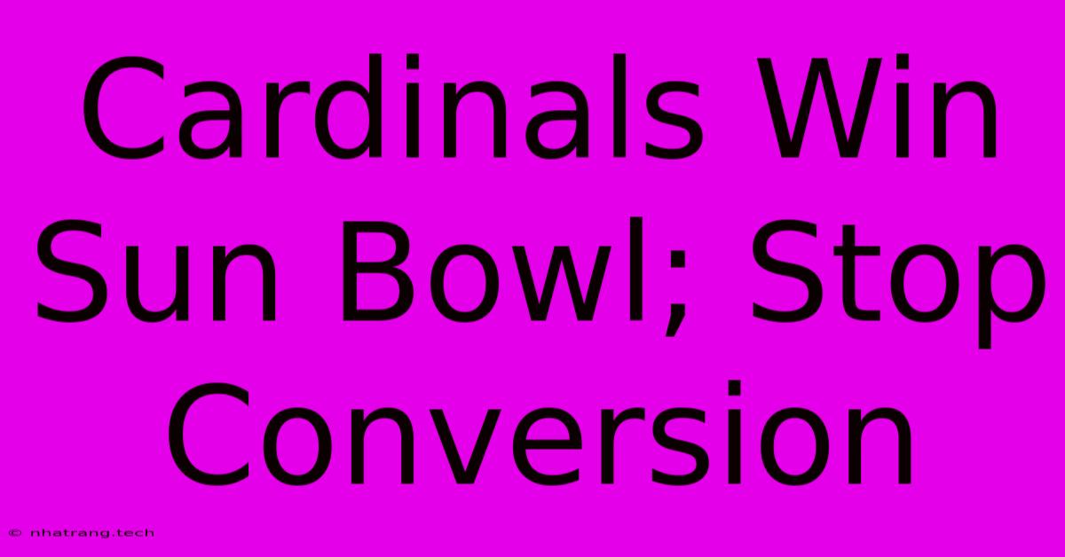 Cardinals Win Sun Bowl; Stop Conversion