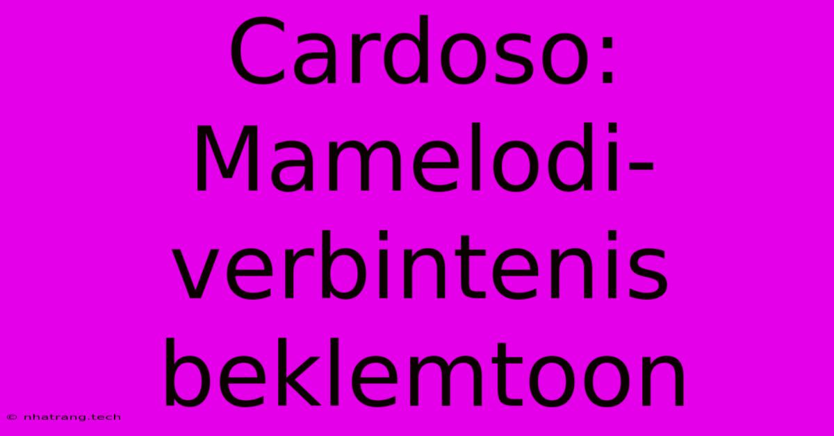 Cardoso: Mamelodi-verbintenis Beklemtoon Cardoso: Mamelodi-verbintenis Beklemtoon