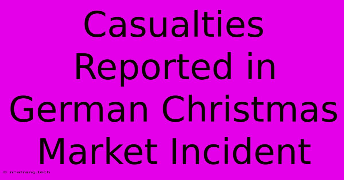 Casualties Reported In German Christmas Market Incident Casualties Reported In German Christmas Market Incident