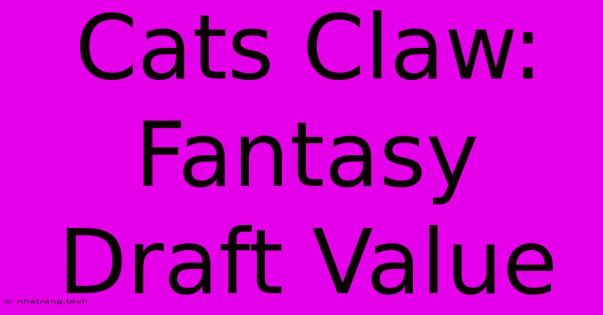 Cats Claw: Fantasy Draft Value Cats Claw: Fantasy Draft Value
