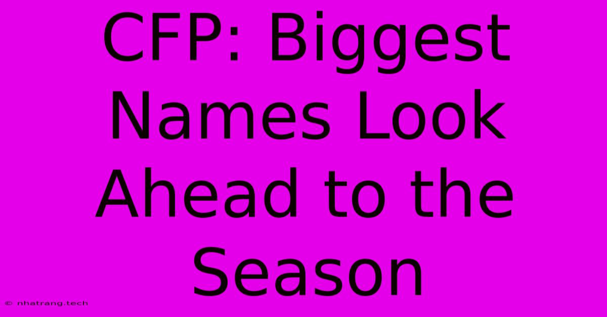 CFP: Biggest Names Look Ahead To The Season