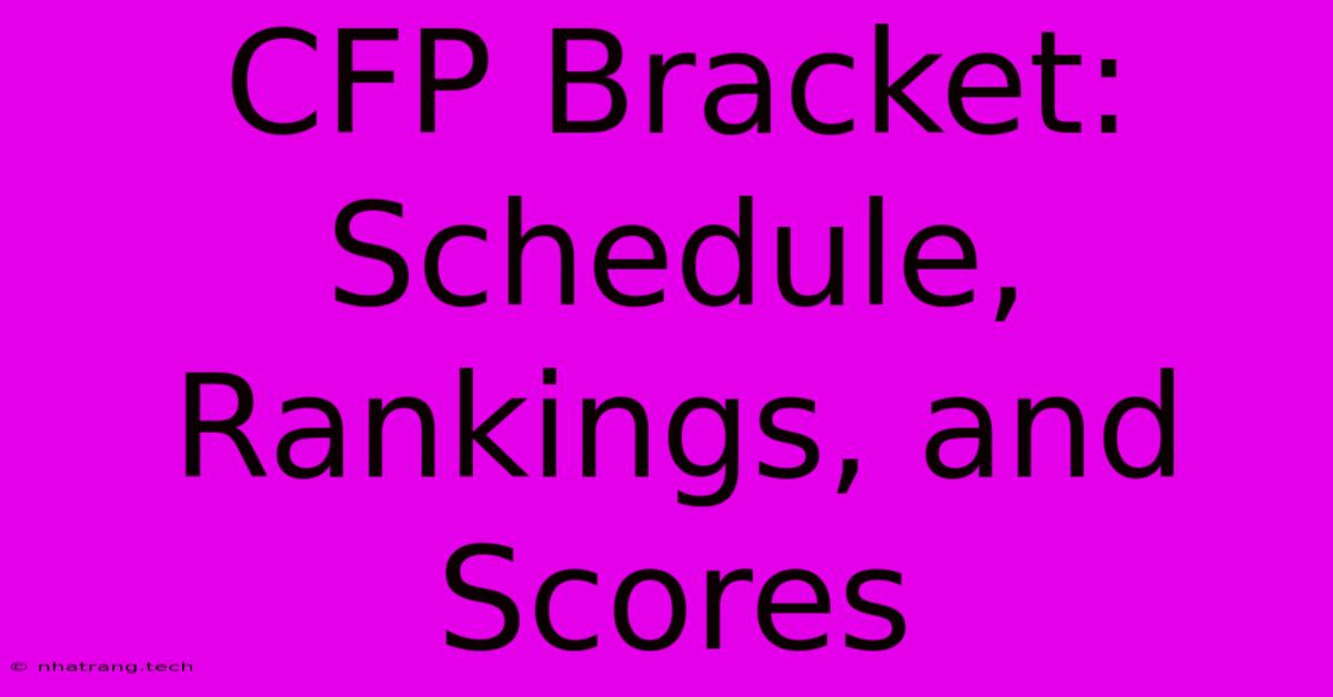 CFP Bracket: Schedule, Rankings, And Scores