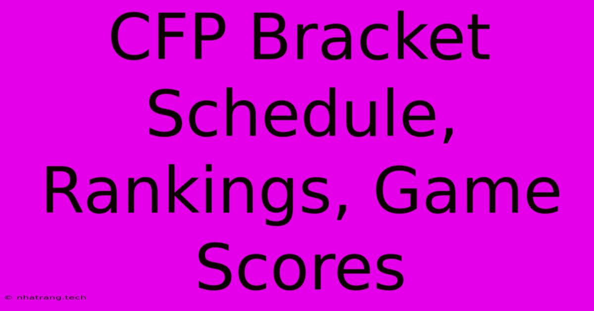 CFP Bracket Schedule, Rankings, Game Scores