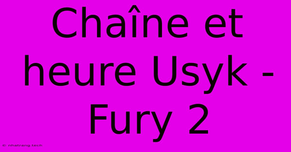 Chaรฎne Et Heure Usyk - Fury 2 Chaรฎne Et Heure Usyk - Fury 2