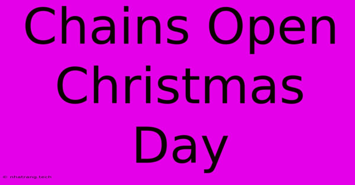 Chains Open Christmas Day