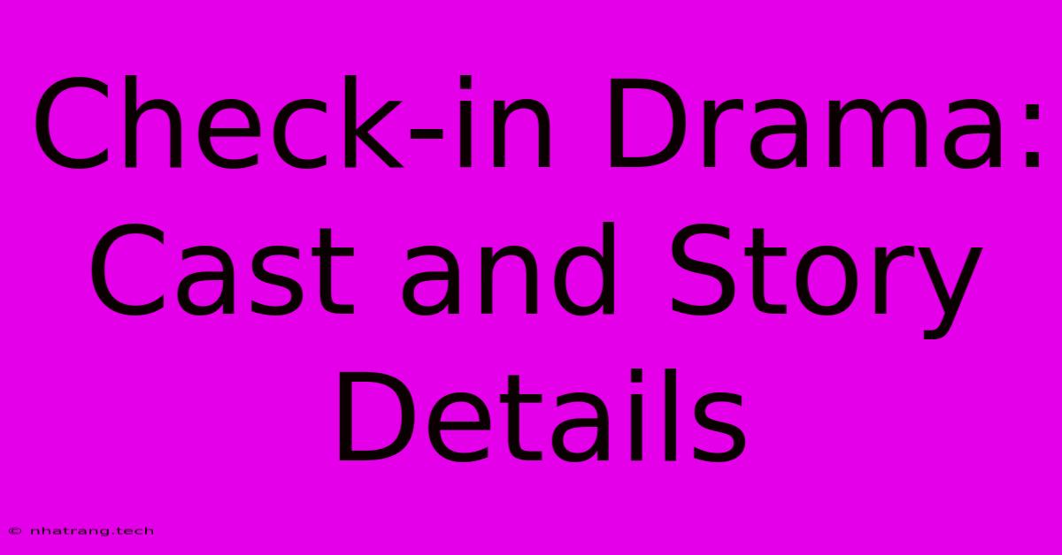 Check-in Drama: Cast And Story Details Check-in Drama: Cast And Story Details