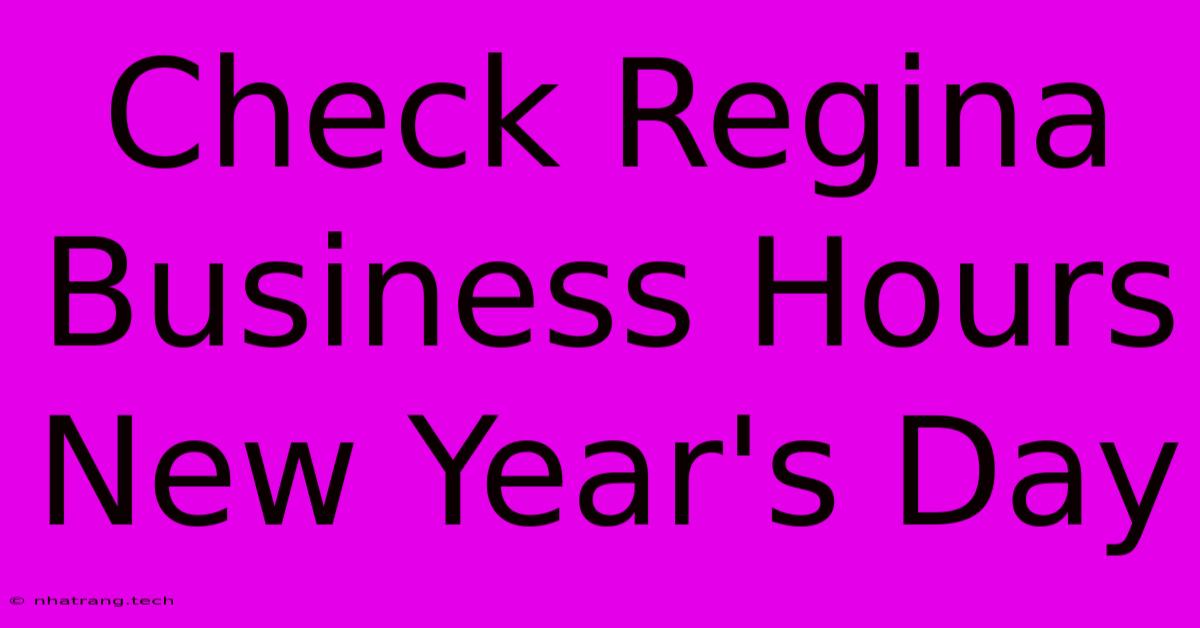 Check Regina Business Hours New Year's Day