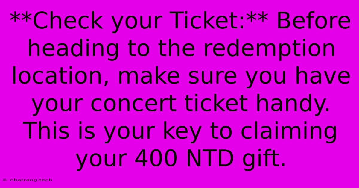 **Check Your Ticket:** Before Heading To The Redemption Location, Make Sure You Have Your Concert Ticket Handy. This Is Your Key To Claiming Your 400 NTD Gift. **Check Your Ticket:** Before Heading To The Redemption Location, Make Sure You Have Your Concert Ticket Handy. This Is Your Key To Claiming Your 400 NTD Gift.