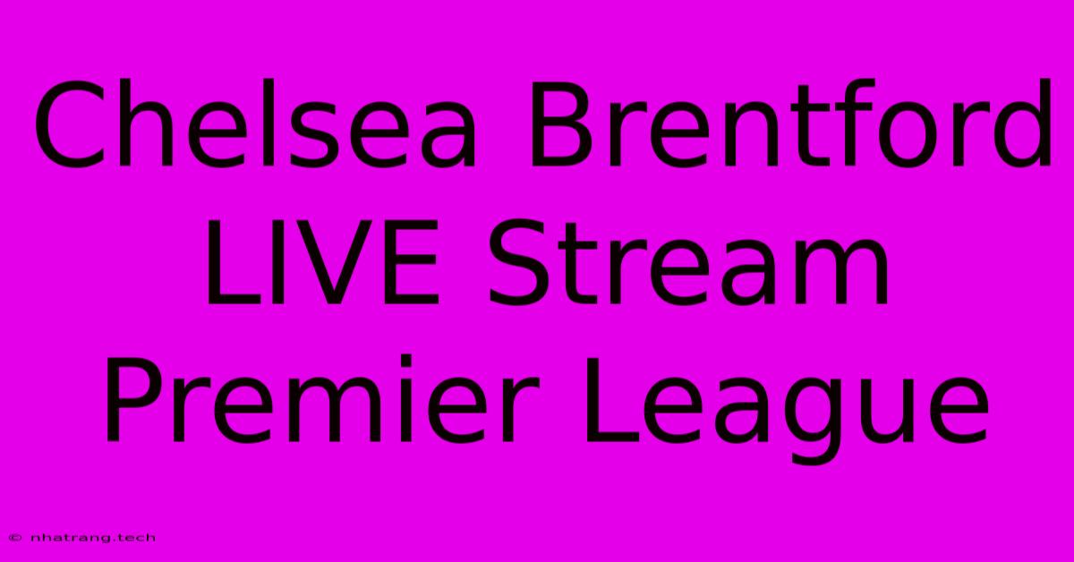 Chelsea Brentford LIVE Stream Premier League Chelsea Brentford LIVE Stream Premier League