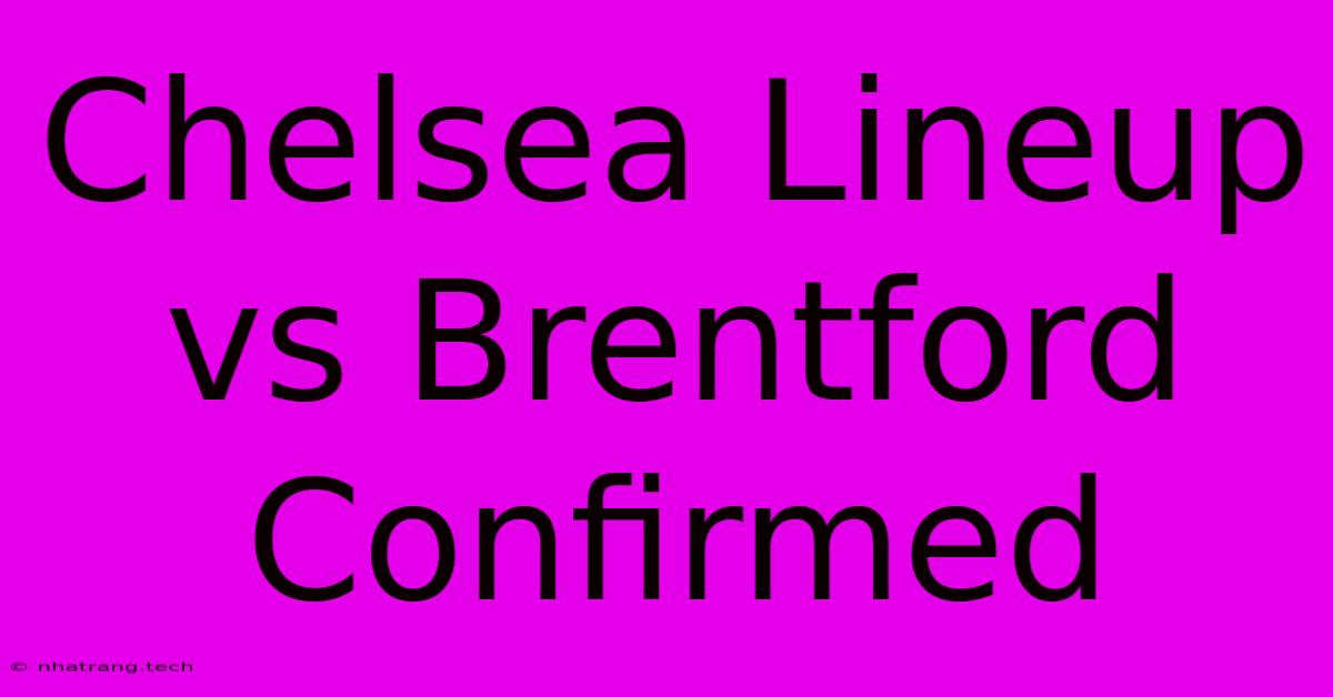 Chelsea Lineup Vs Brentford Confirmed