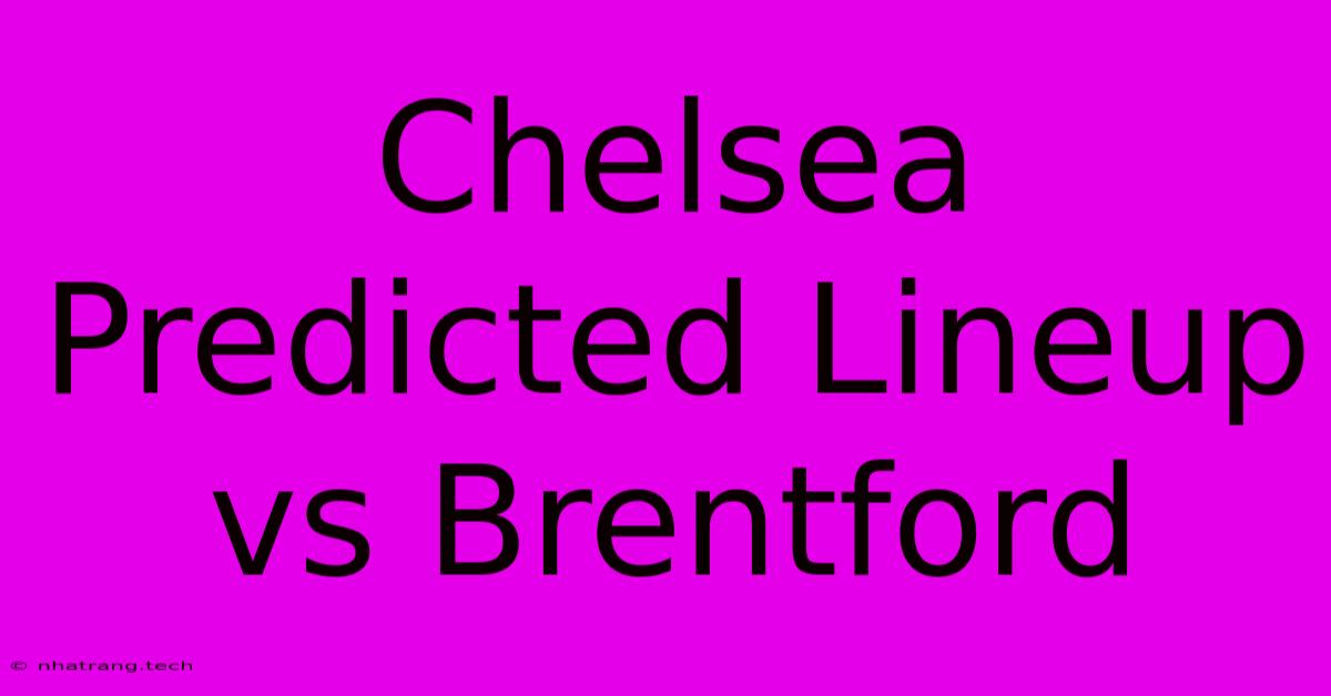 Chelsea Predicted Lineup Vs Brentford Chelsea Predicted Lineup Vs Brentford