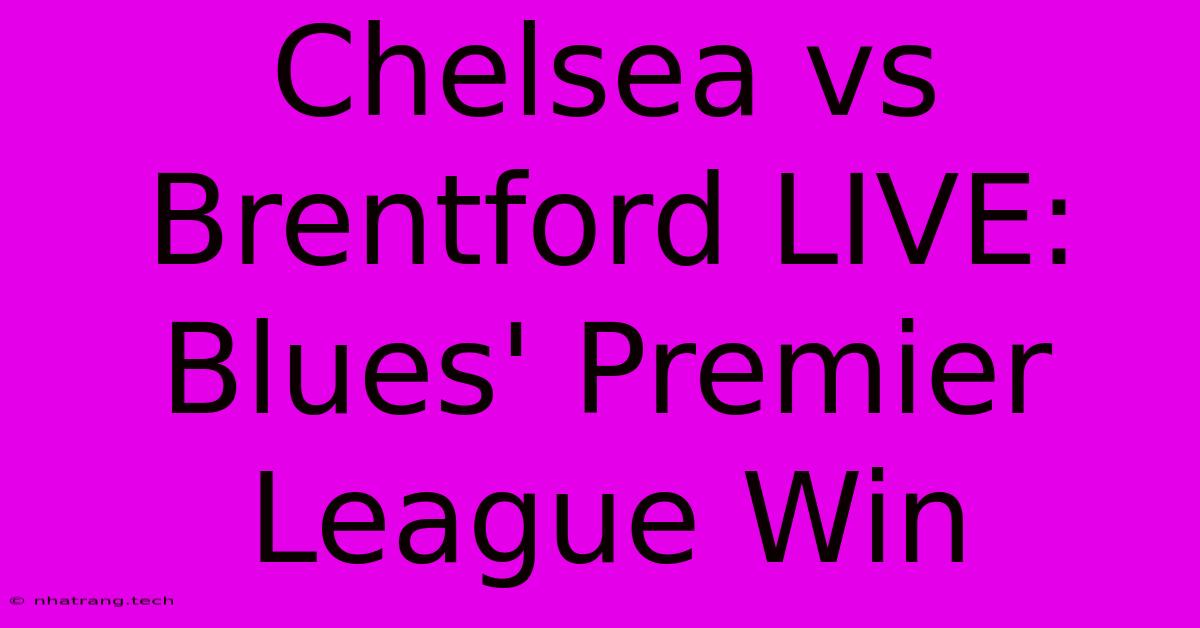 Chelsea Vs Brentford LIVE: Blues' Premier League Win Chelsea Vs Brentford LIVE: Blues' Premier League Win