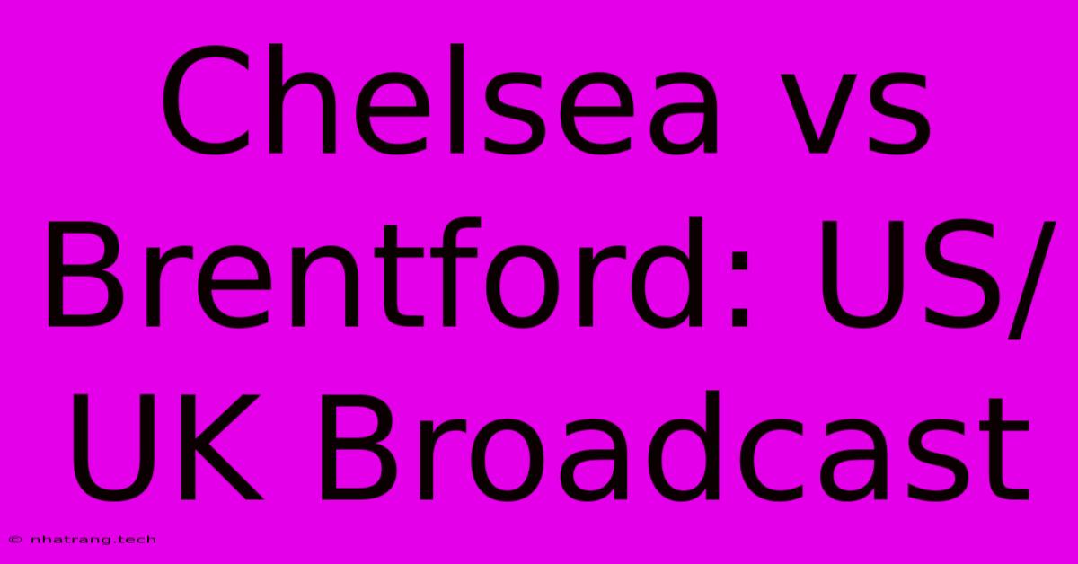 Chelsea Vs Brentford: US/UK Broadcast Chelsea Vs Brentford: US/UK Broadcast