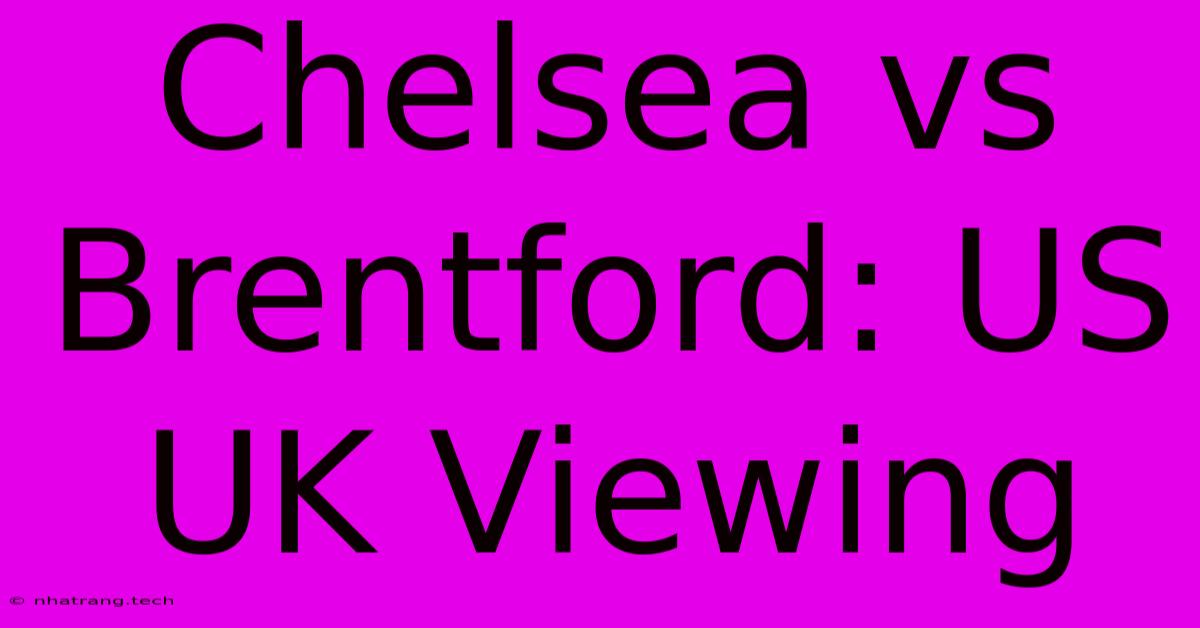 Chelsea Vs Brentford: US UK Viewing Chelsea Vs Brentford: US UK Viewing