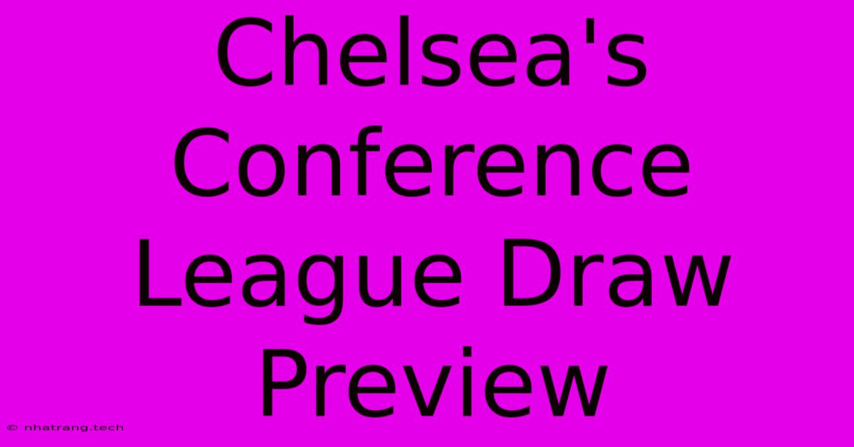 Chelsea's Conference League Draw Preview Chelsea's Conference League Draw Preview
