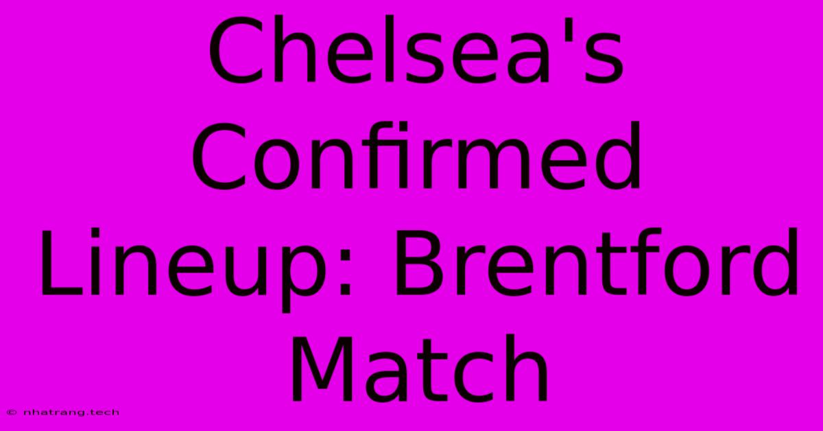 Chelsea's Confirmed Lineup: Brentford Match Chelsea's Confirmed Lineup: Brentford Match