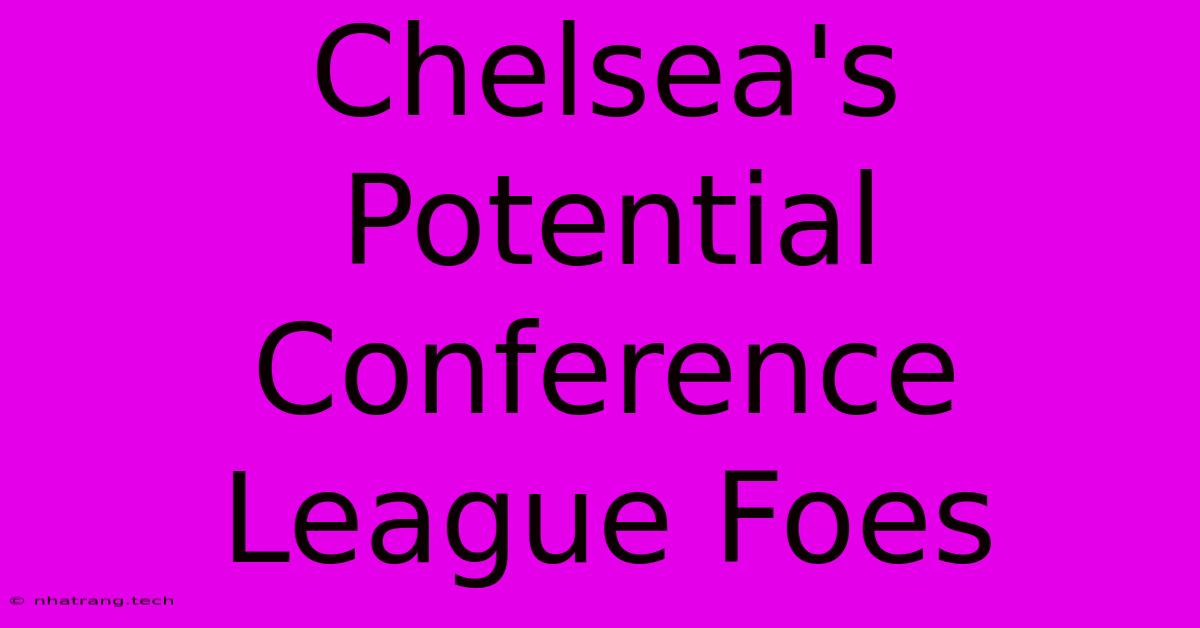 Chelsea's Potential Conference League Foes Chelsea's Potential Conference League Foes